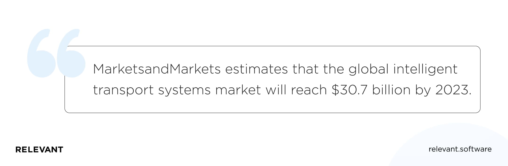 MarketsandMarkets estimates that the global intelligent transport systems market will reach .7 billion by 2023.