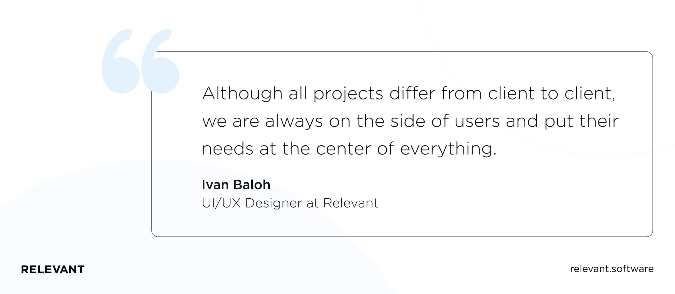 Although all projects differ from client to client, we are always on the side of users and put their needs at the center of everything.