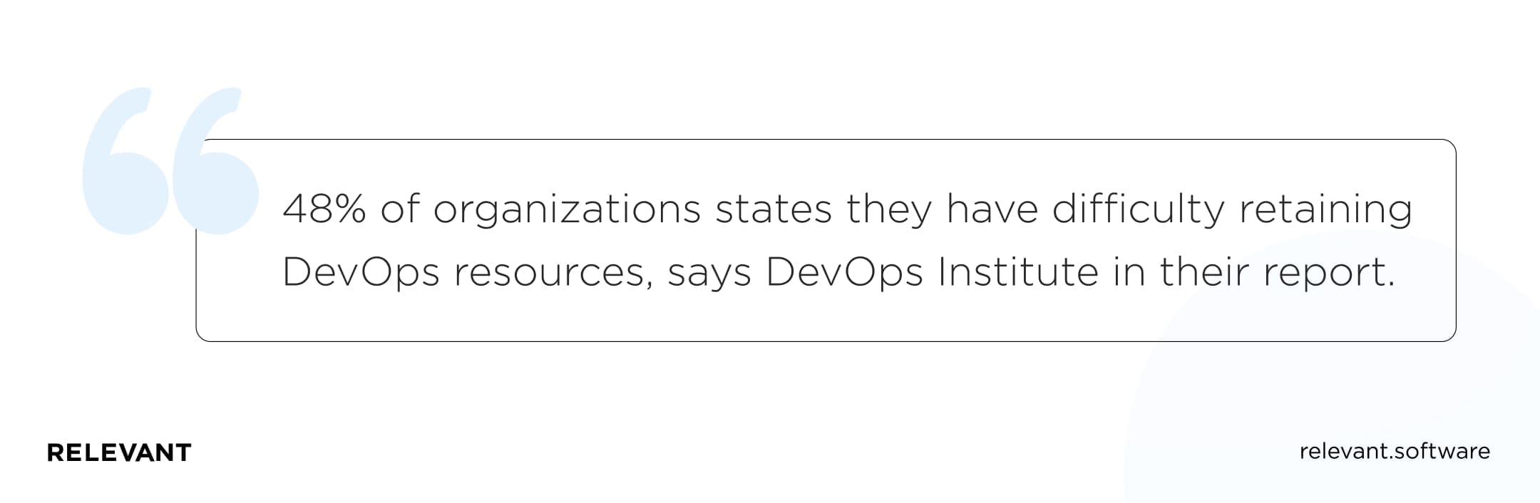 48% of organizations say they have difficulty retaining DevOps resources, says DevOps Institute in their report.