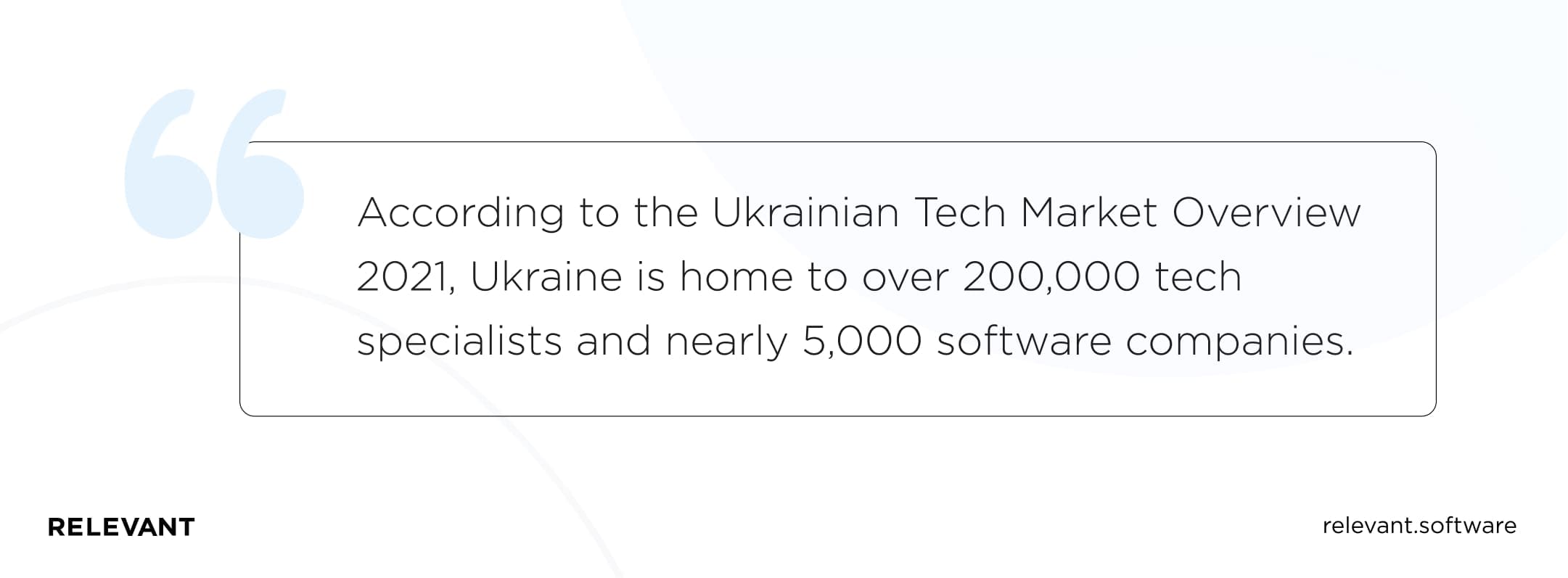 According to the Ukrainian Tech Market Overview 2021, Ukraine is home to over 200,000 tech specialists and nearly 5,000 software companies.